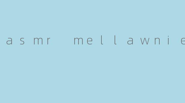 asmr mellawnie